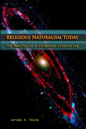 Religious Naturalism Today: The Rebirth of a Forgotten Alternative,New