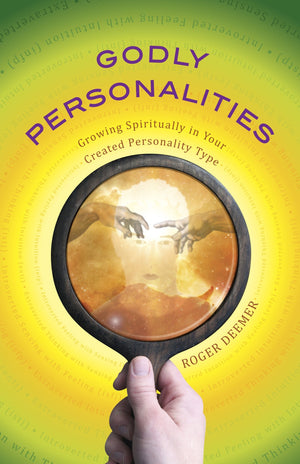 Godly Personalities: Growing Spiritually In Your Created Personality Type