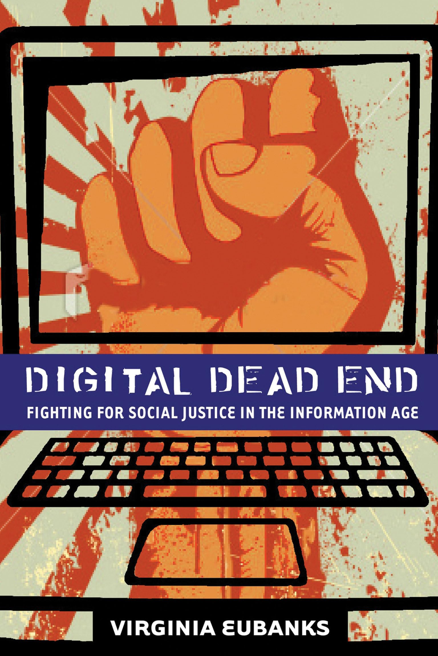Digital Dead End: Fighting For Social Justice In The Information Age,New