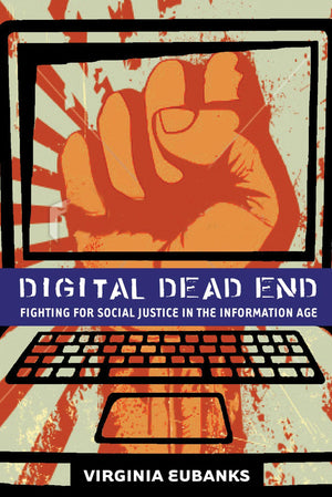 Digital Dead End: Fighting For Social Justice In The Information Age