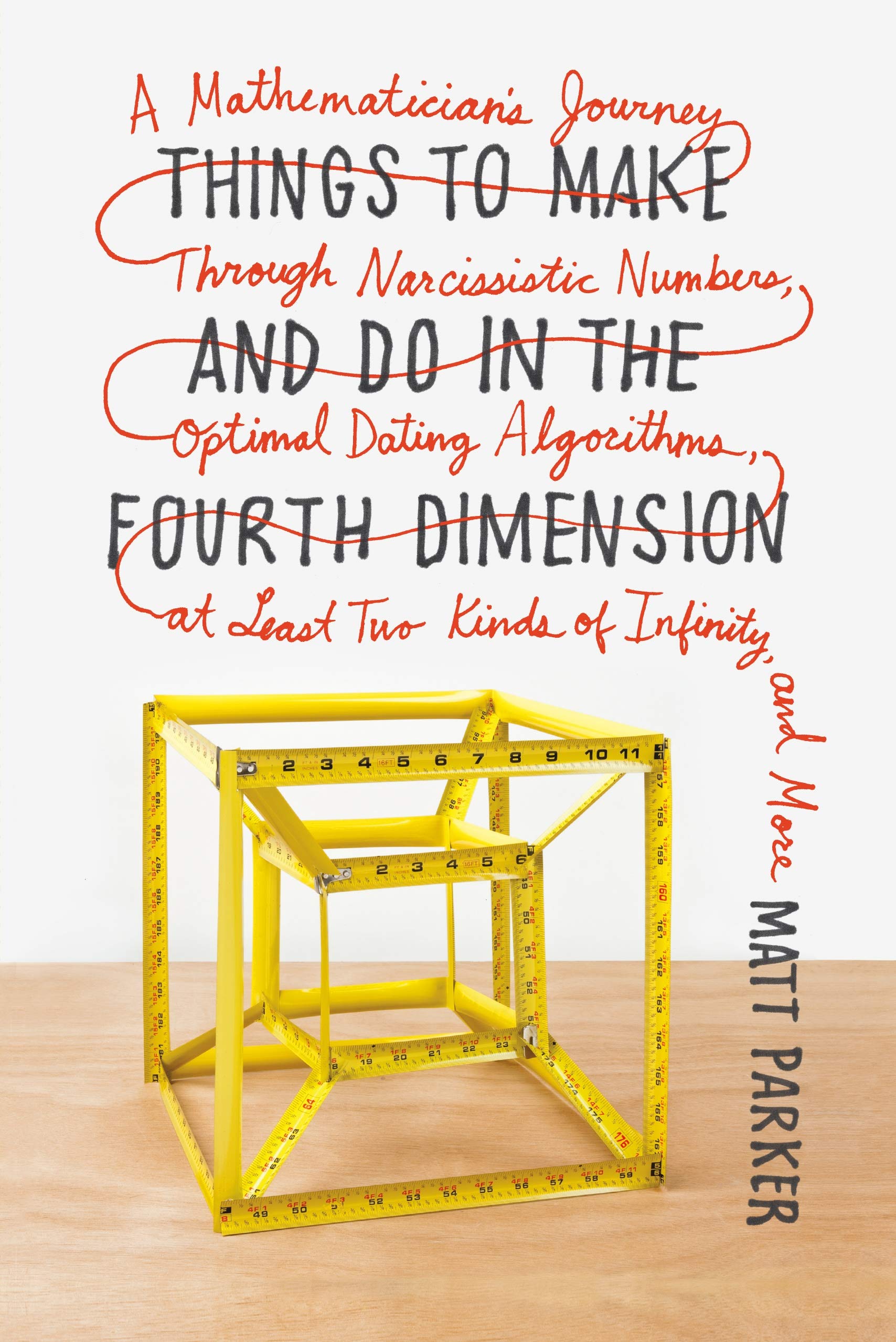 Things To Make And Do In The Fourth Dimension: A Mathematician'S Journey Through Narcissistic Numbers, Optimal Dating Algorithms,New