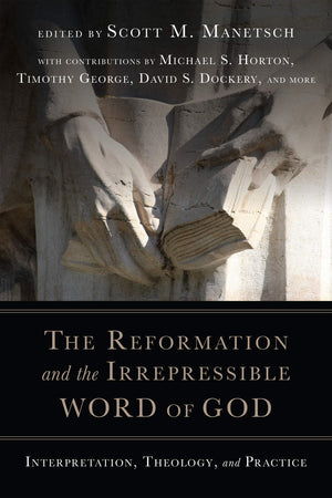 The Reformation and the Irrepressible Word of God: Interpretation, Theology, and Practice,Used