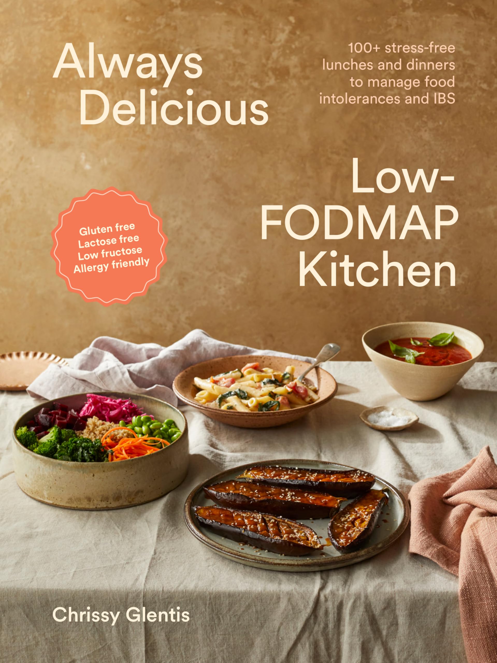Always Delicious LowFodmap Kitchen: StressFree Lunches And Dinners To Manage Food Intolerances And Ibs