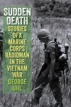 Sudden Death: Stories Of A Marine Corps Radioman In The Vietnam War