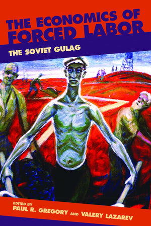 The Economics Of Forced Labor: The Soviet Gulag (Hoover Institution Press Publication),New