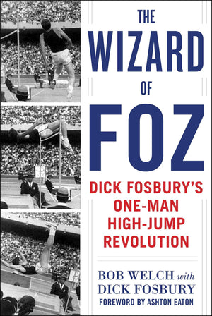 The Wizard of Foz: Dick Fosbury's OneMan HighJump Revolution,New