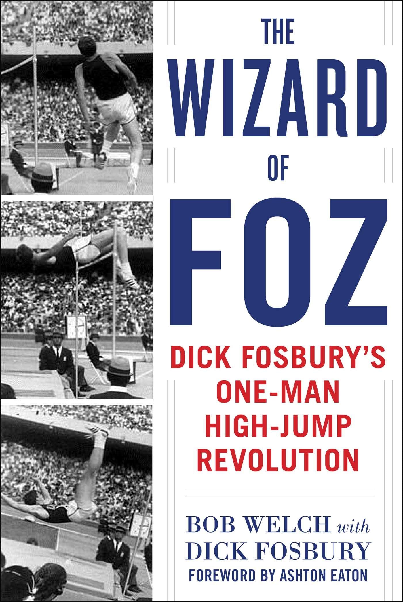 The Wizard of Foz: Dick Fosbury's OneMan HighJump Revolution,Used