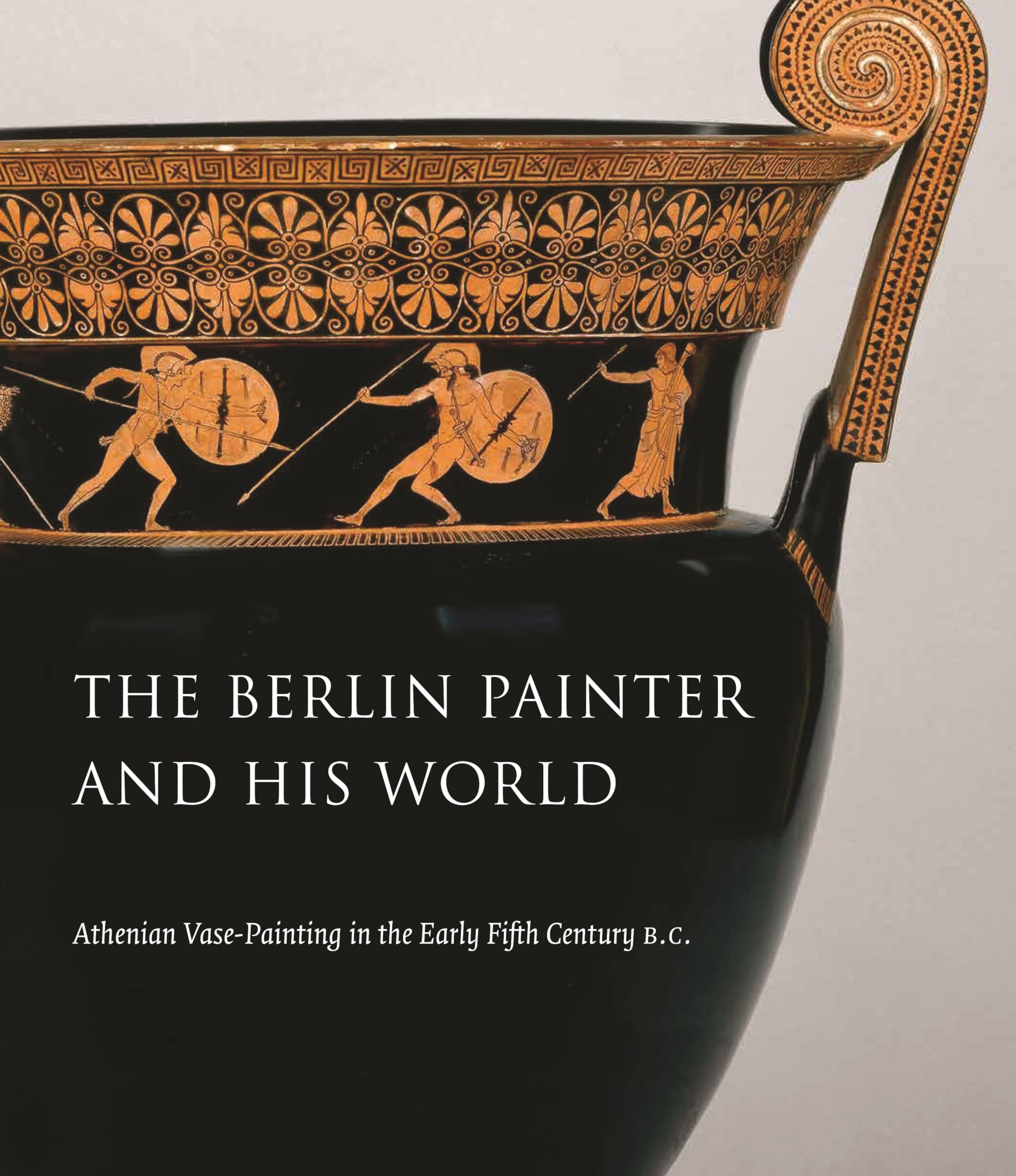 The Berlin Painter And His World: Athenian Vasepainting In The Early Fifth Century B.C.