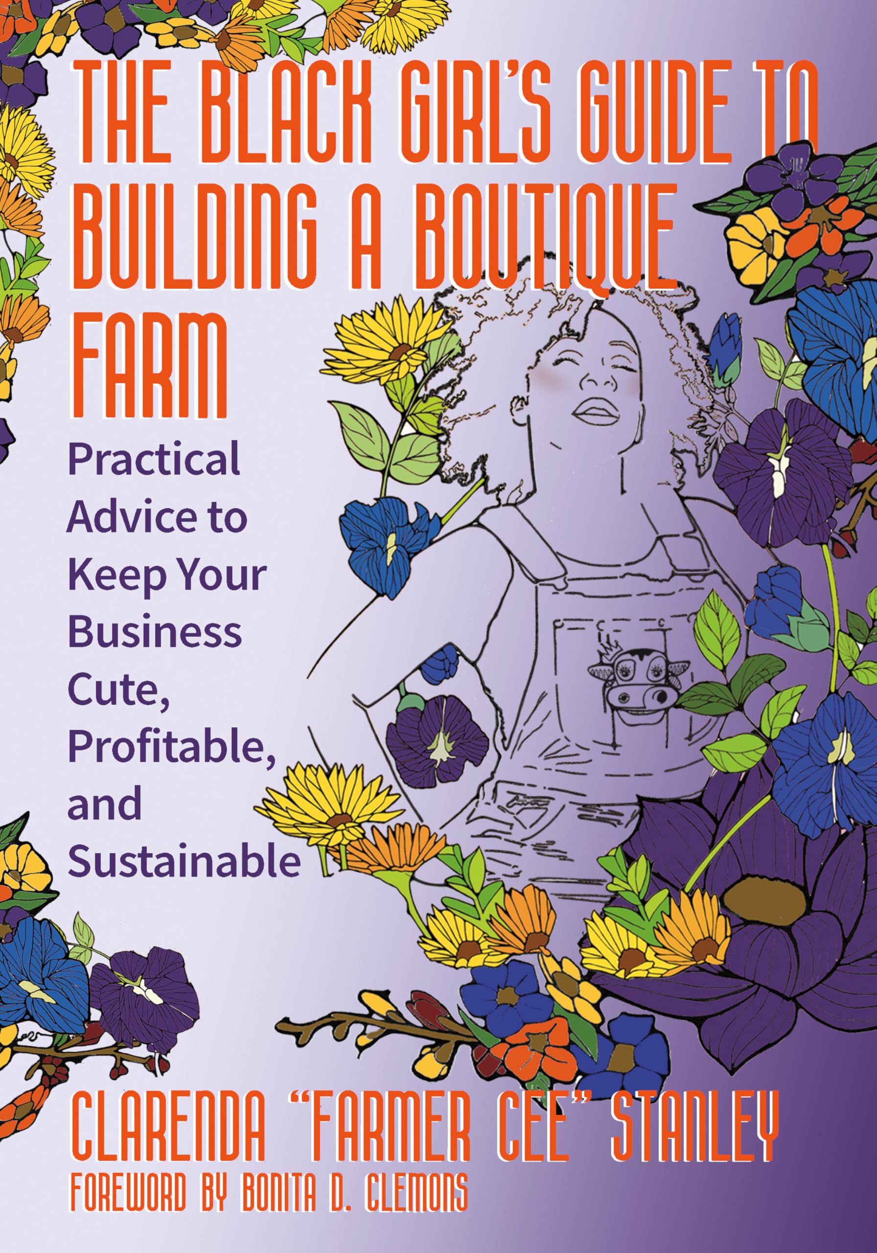 The Black GirlS Guide To Building A Boutique Farm: Practical Advice To Keep Your Business Cute, Profitable, And Sustainable