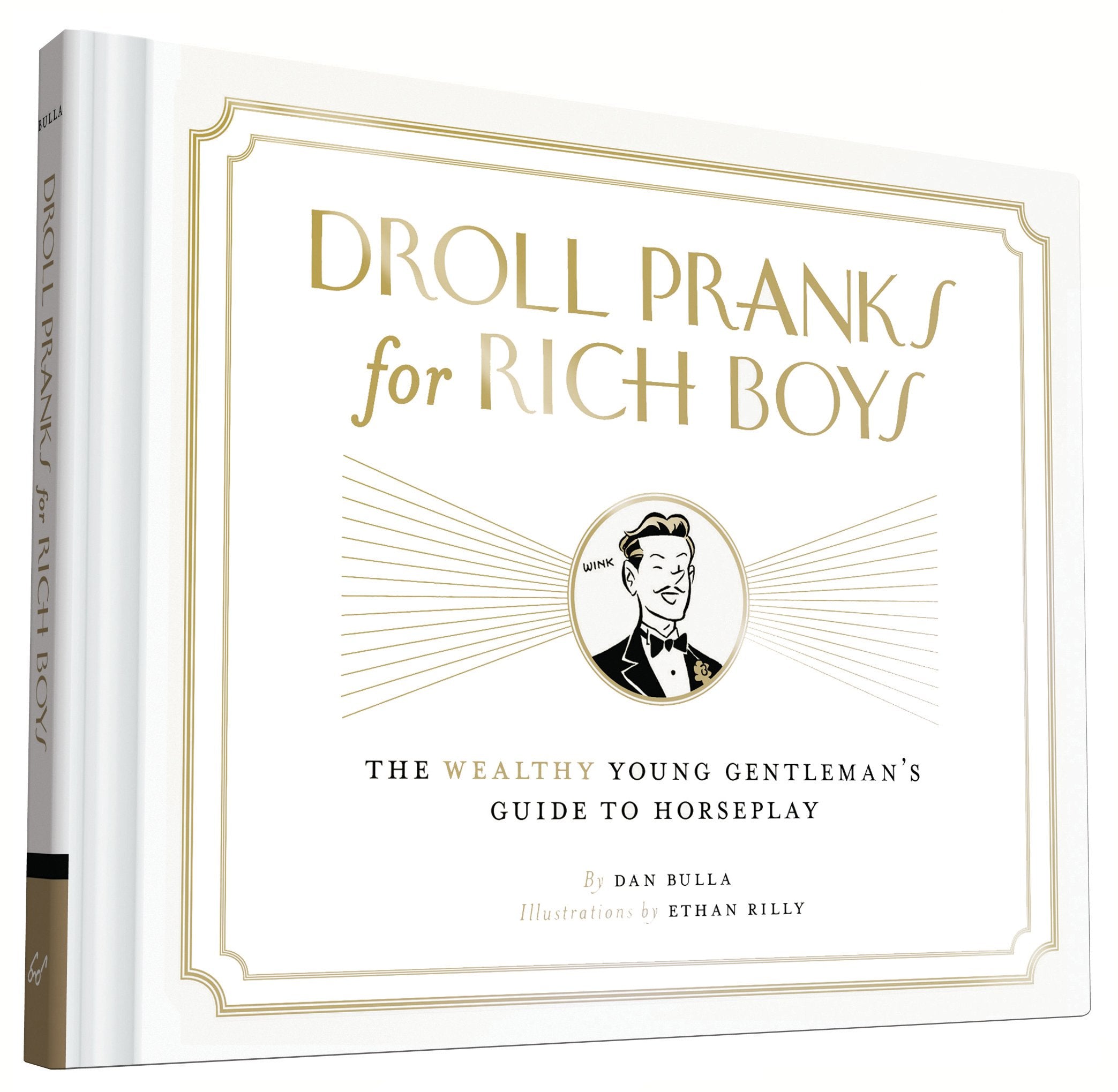 Droll Pranks For Rich Boys: The Wealthy Young Gentleman'S Guide To Horseplay