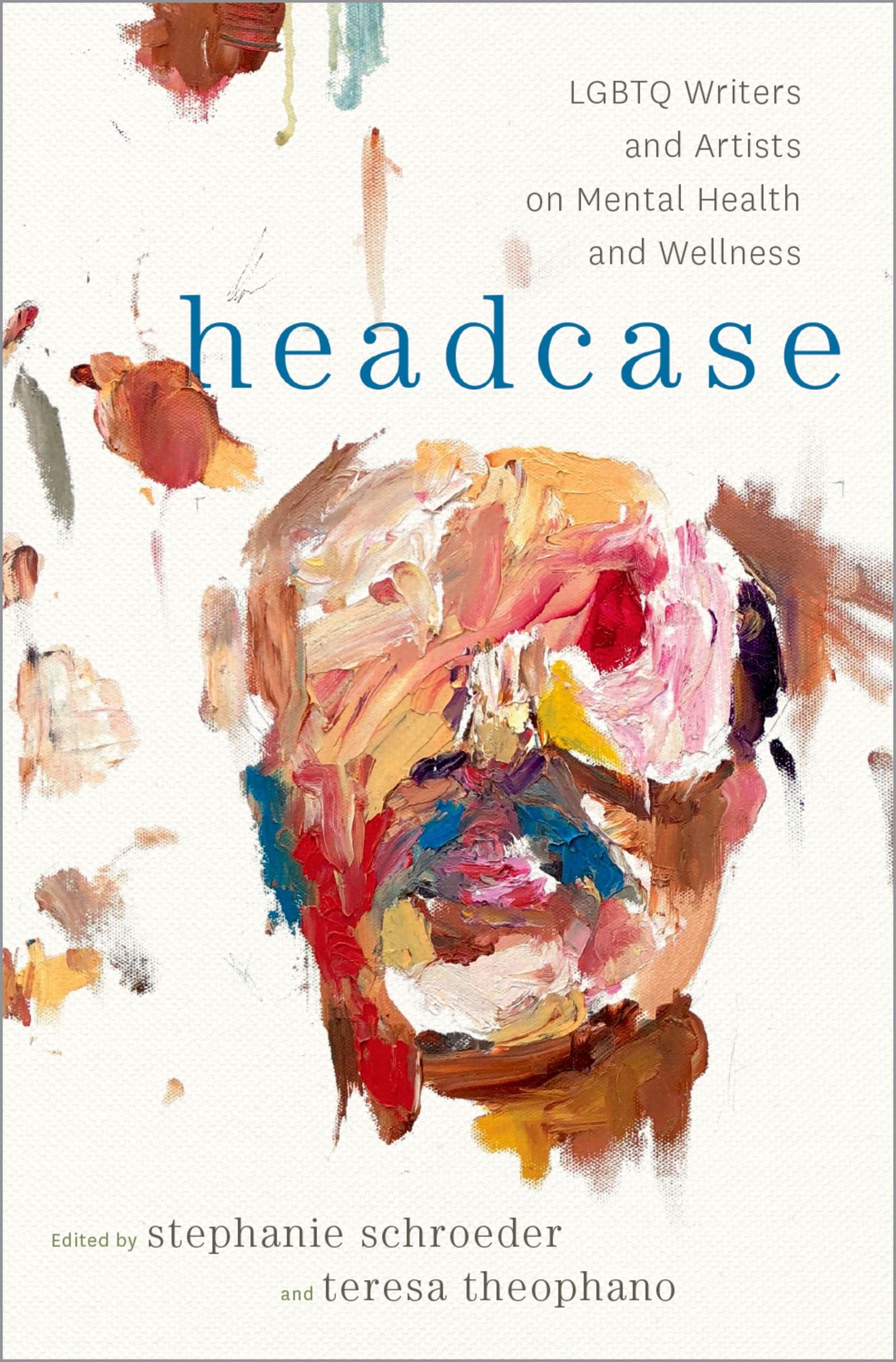 Headcase: LGBTQ Writers & Artists on Mental Health and Wellness,New