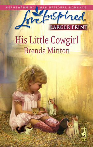 His Little Cowgirl (The Cowboy Series #1) (Larger Print Love Inspired #466),New
