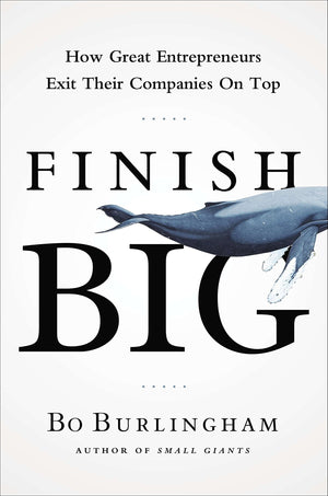 Finish Big: How Great Entrepreneurs Exit Their Companies on Top,Used