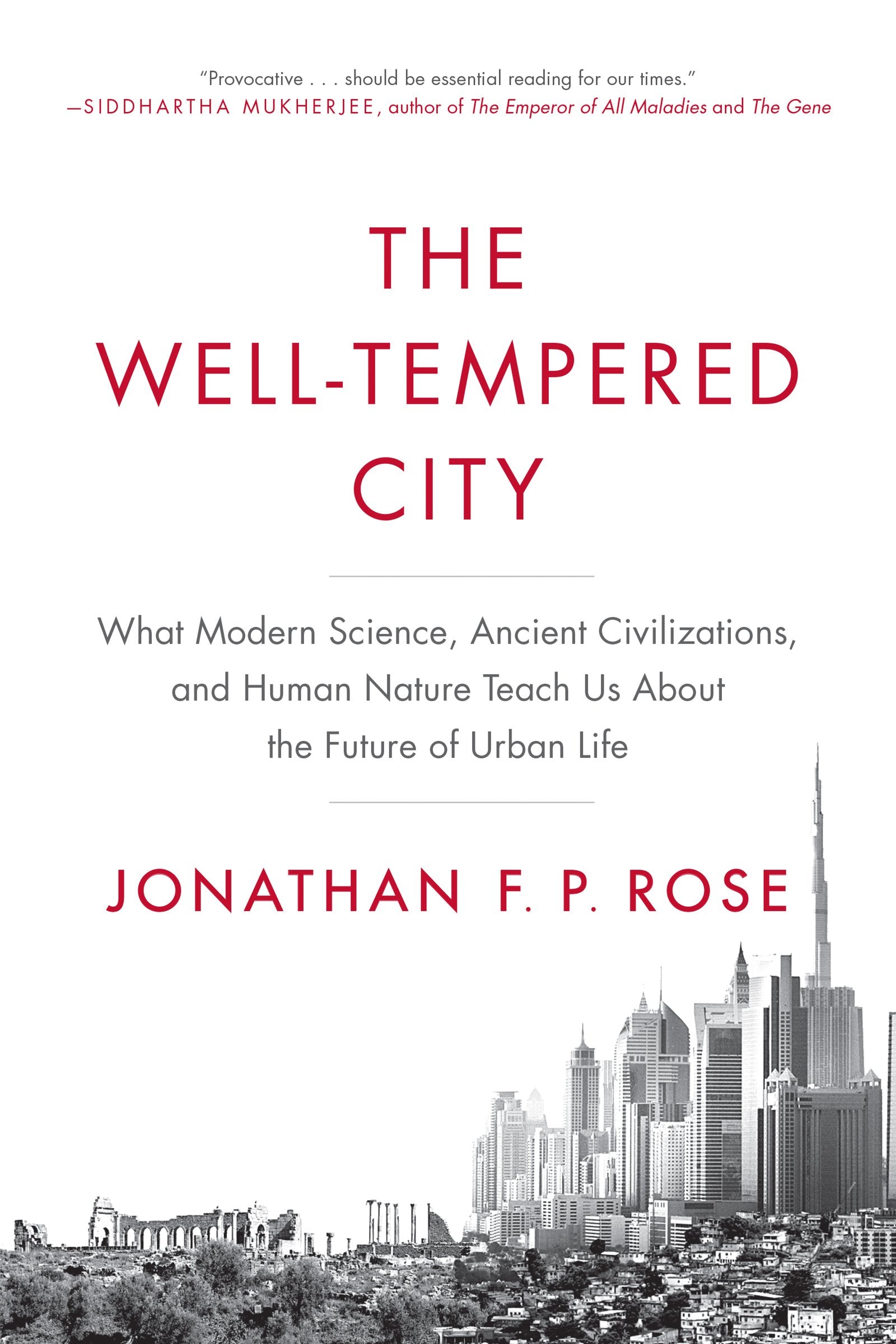 The WellTempered City: What Modern Science, Ancient Civilizations, and Human Nature Teach Us About the Future of Urban Life,New