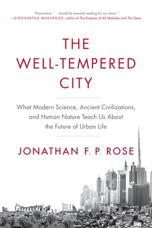 The WellTempered City: What Modern Science, Ancient Civilizations, and Human Nature Teach Us About the Future of Urban Life,New
