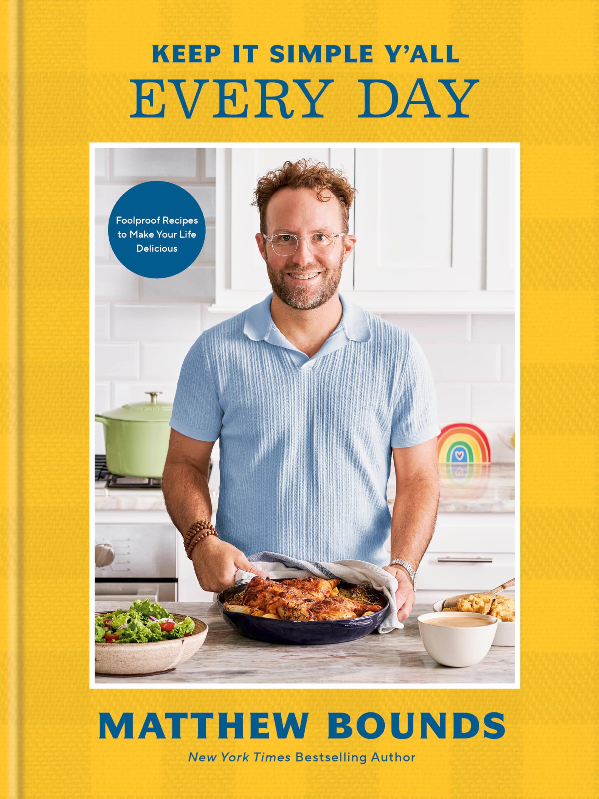 Keep It Simple YAll: Every Day: Foolproof Recipes To Make Your Life Delicious: A Cookbook