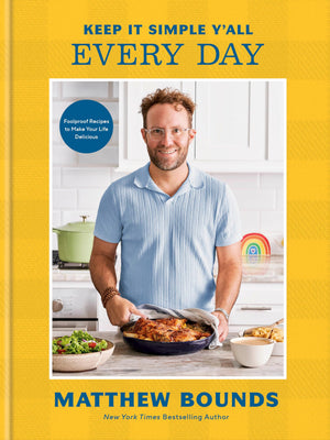 Keep It Simple YAll: Every Day: Foolproof Recipes To Make Your Life Delicious: A Cookbook