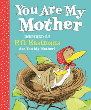 You Are My Mother: Inspired by P.D. Eastman's Are You My Mother?,New