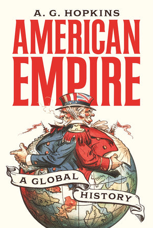 American Empire: A Global History (America In The World, 25),New