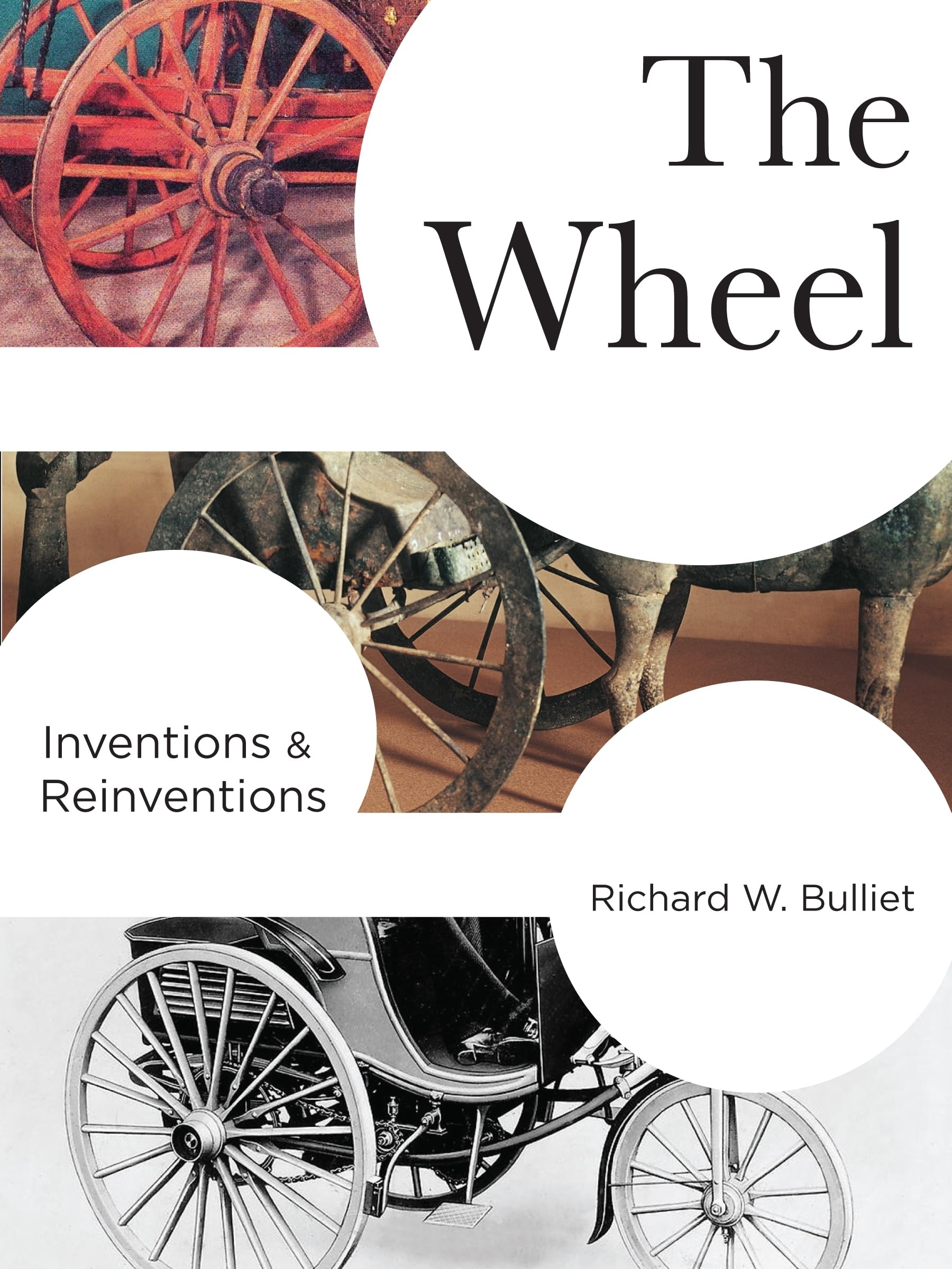 The Wheel: Inventions And Reinventions (Columbia Studies In International And Global History)