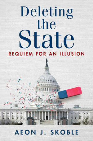 Deleting The State: Requiem For An Illusion