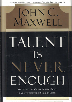 Talent Is Never Enough: Discover the Choices That Will Take You Beyond Your Talent,Used