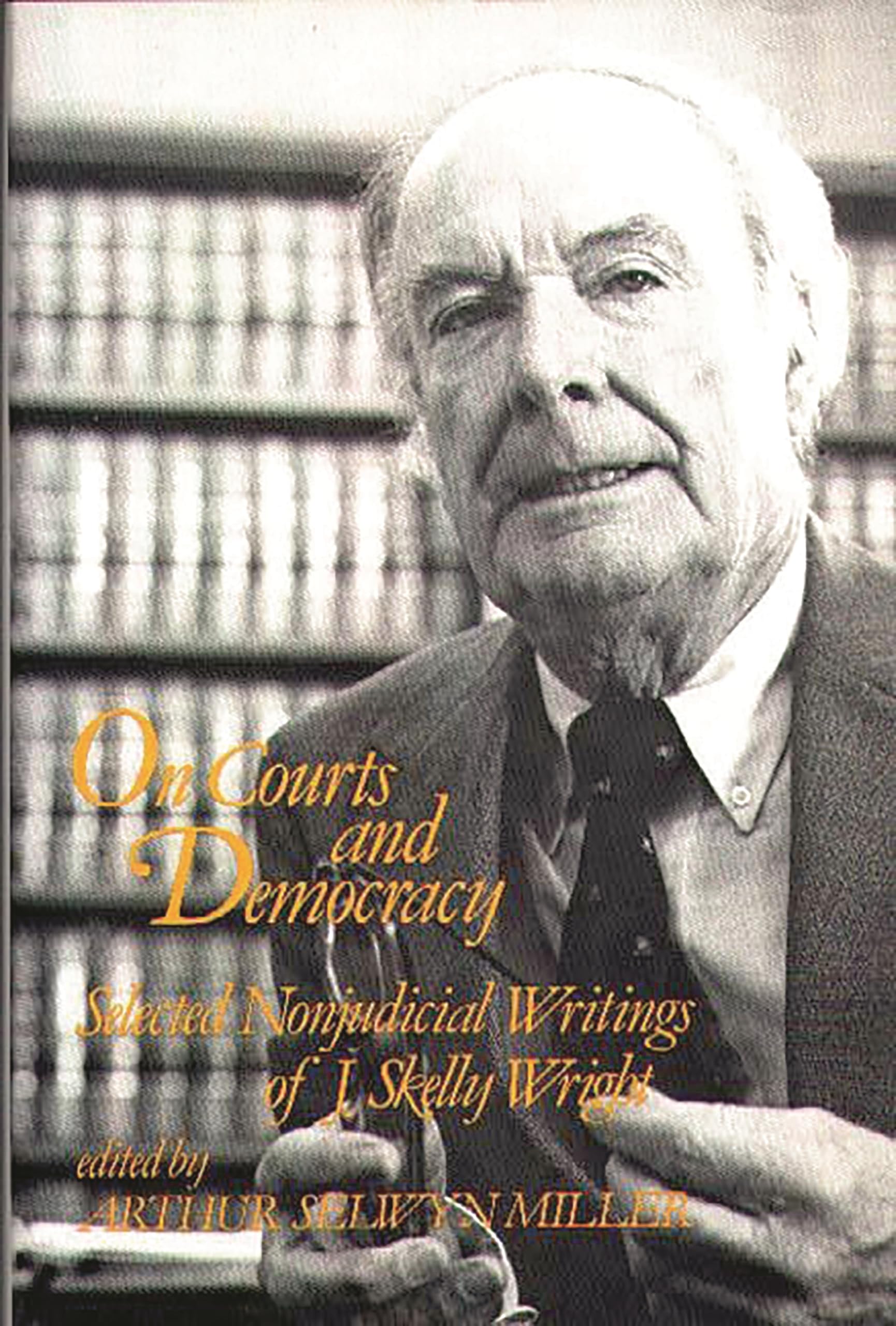 On Courts and Democracy: Selected Nonjudicial Writings of J. Skelly Wright (Contributions in American Studies),New