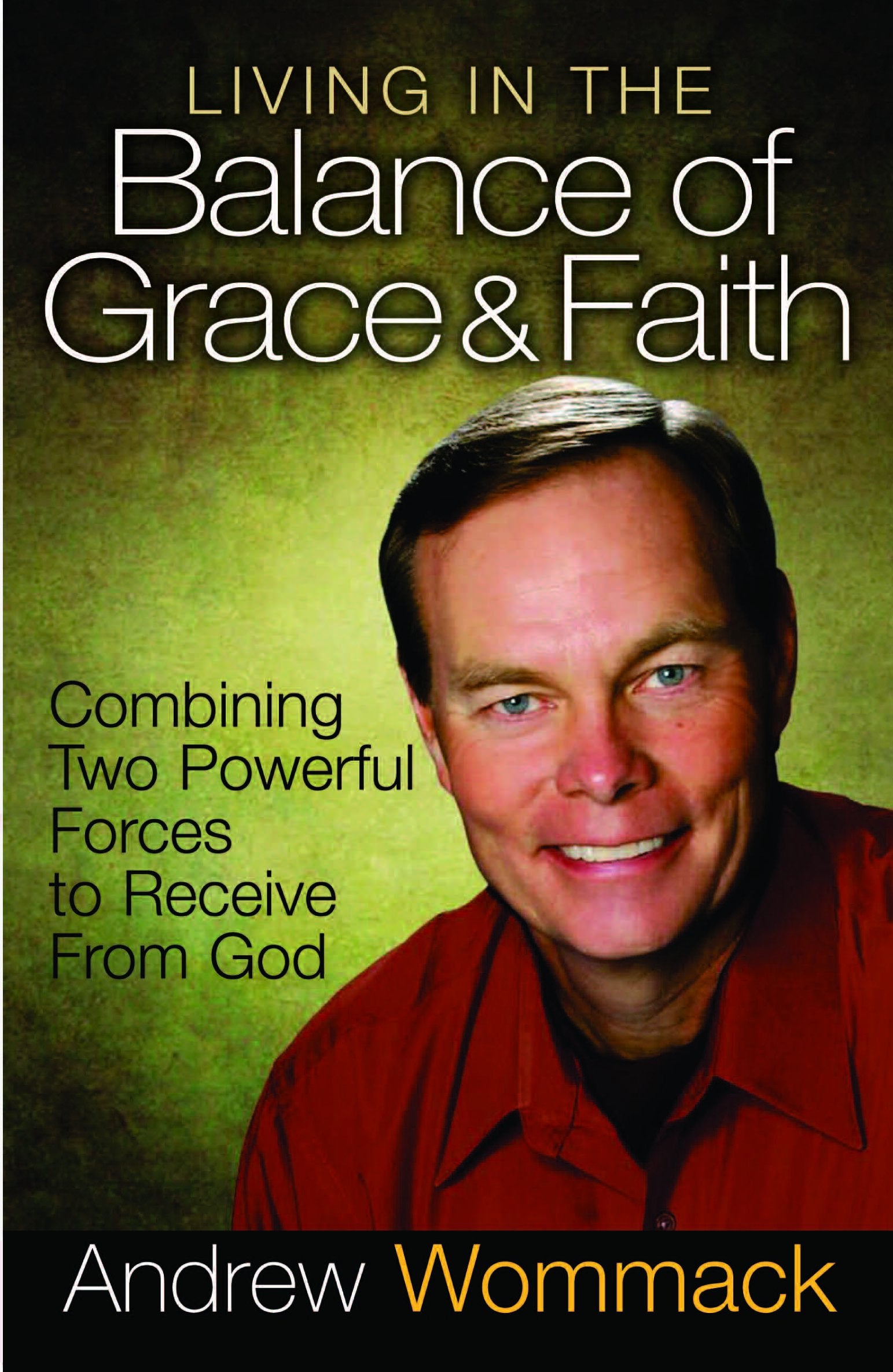 Living in the Balance of Grace and Faith: Combining Two Powerful Forces to Receive from God,Used