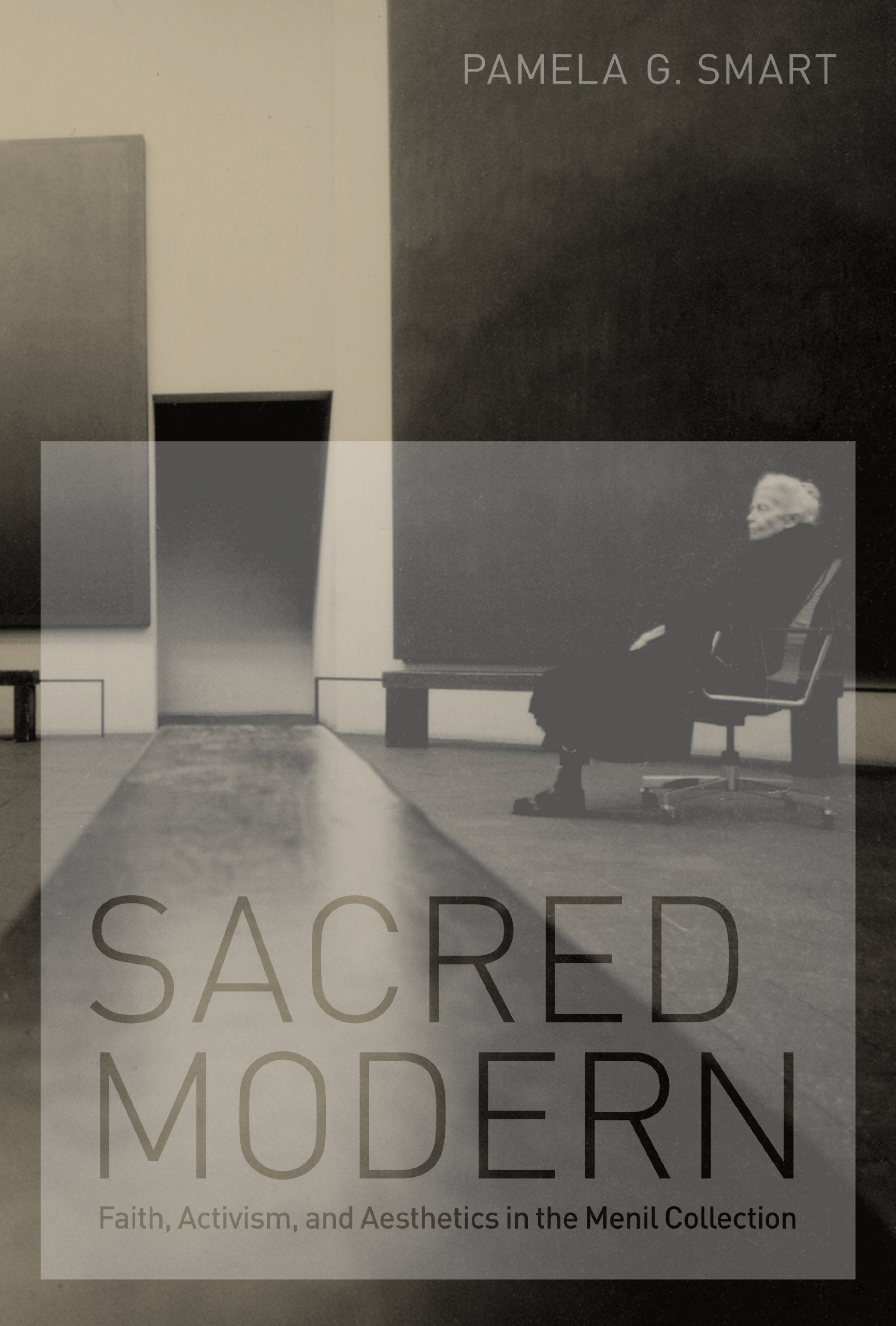 Sacred Modern: Faith, Activism, and Aesthetics in the Menil Collection,Used