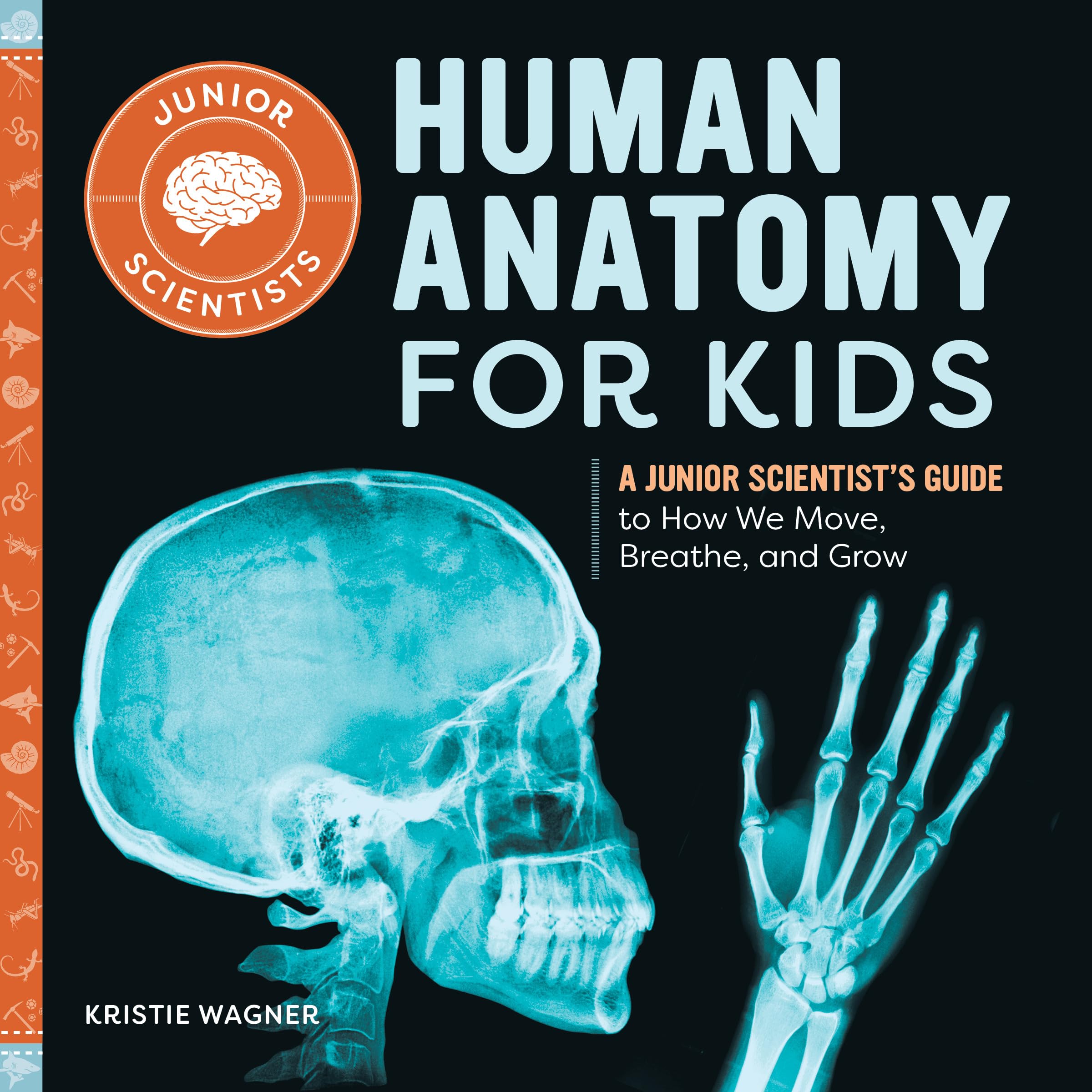 Human Anatomy for Kids: A Junior Scientist's Guide to How We Move, Breathe, and Grow,New