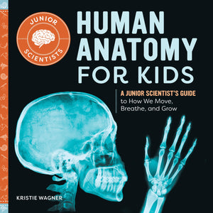 Human Anatomy for Kids: A Junior Scientist's Guide to How We Move, Breathe, and Grow,New
