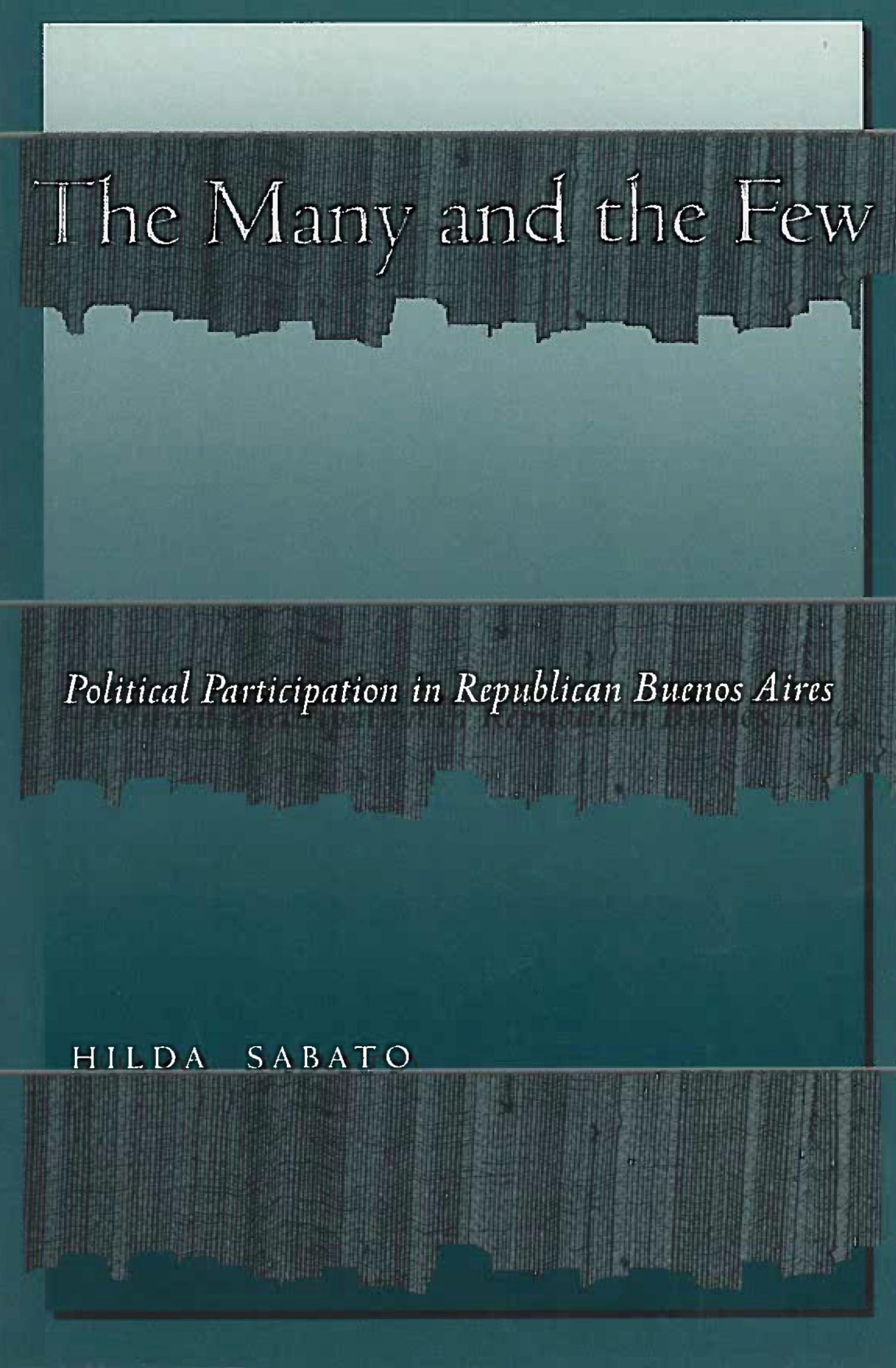 The Many And The Few: Political Participation In Republican Buenos Aires,Used