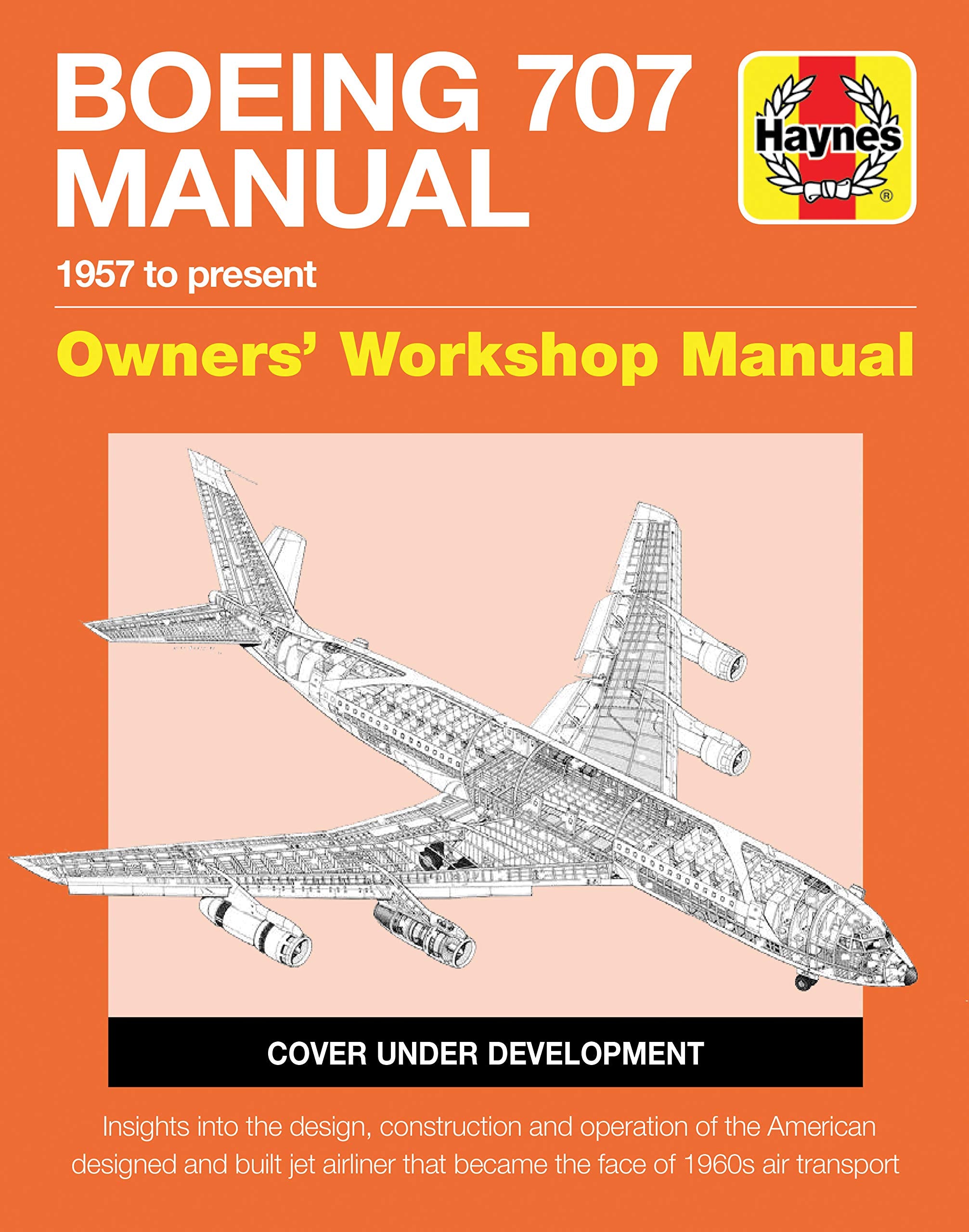 Boeing 707 Owners' Workshop Manual: 1957 to present  Insights into the design, construction and operation of the American desig,Used