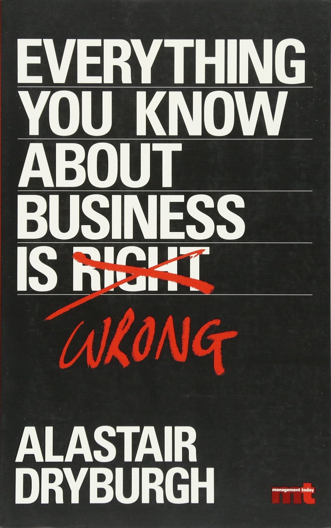 Everything You Know About Business Is Wrong