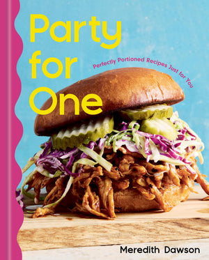 Party For One: Perfectly Portioned Recipes Just For You