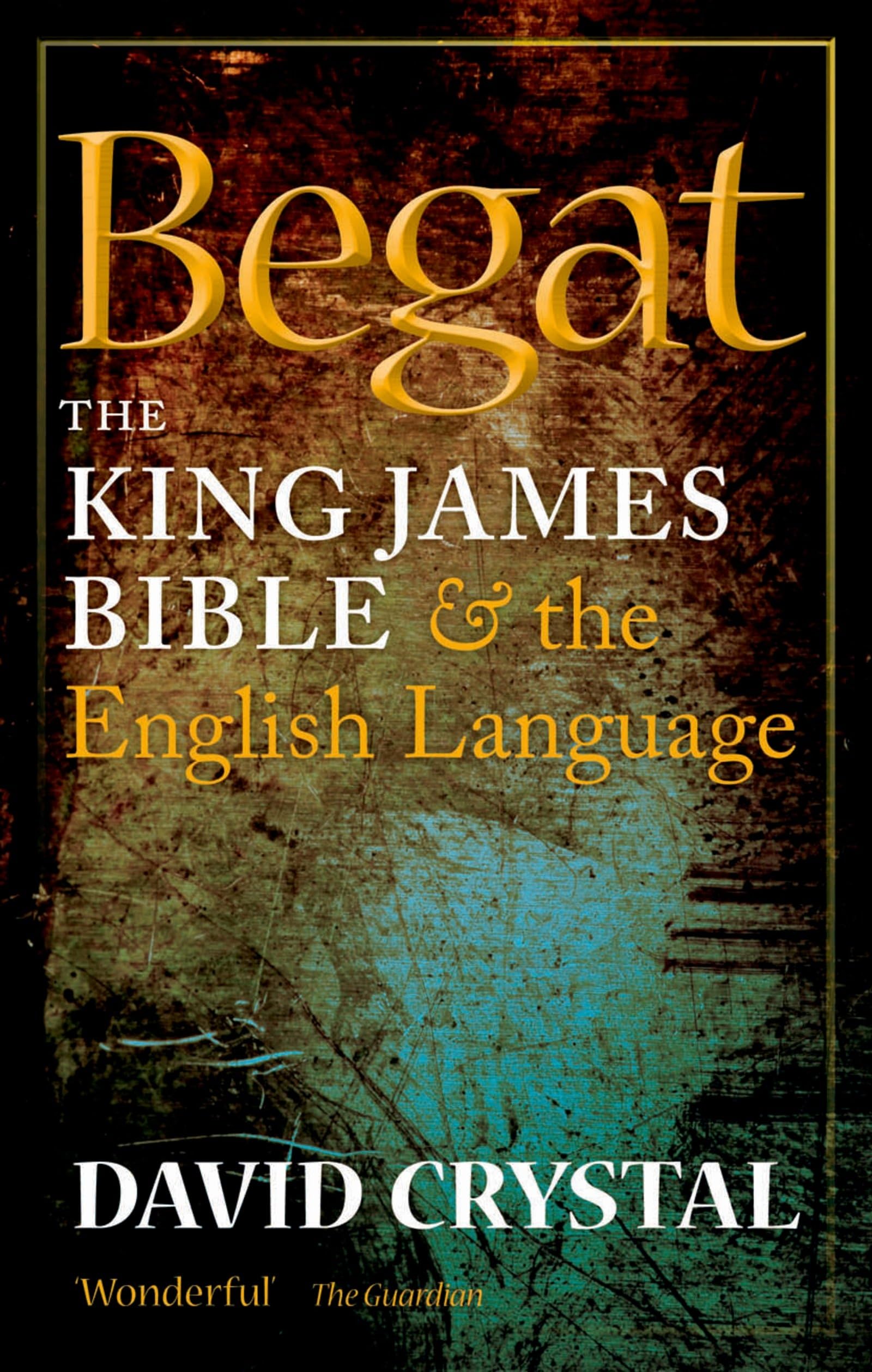 Begat: The King James Bible and the English Language,New