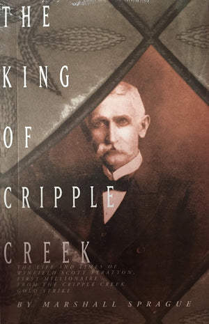 The King Of Cripple Creek: The Life And Times Of Winfield Scott Stratton, First Millionaire From The Cripple Creek Gold Strike,Used