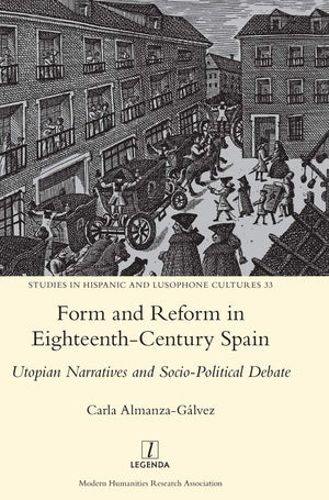 Form and Reform in EighteenthCentury Spain: Utopian Narratives and SocioPolitical Debate (Studies in Hispanic and Lusophone Cu,Used