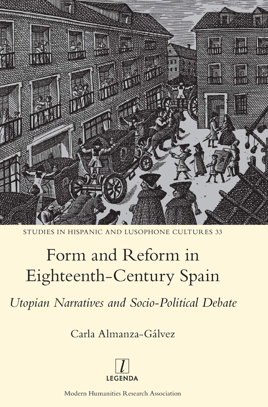 Form and Reform in EighteenthCentury Spain: Utopian Narratives and SocioPolitical Debate (Studies in Hispanic and Lusophone Cu,Used