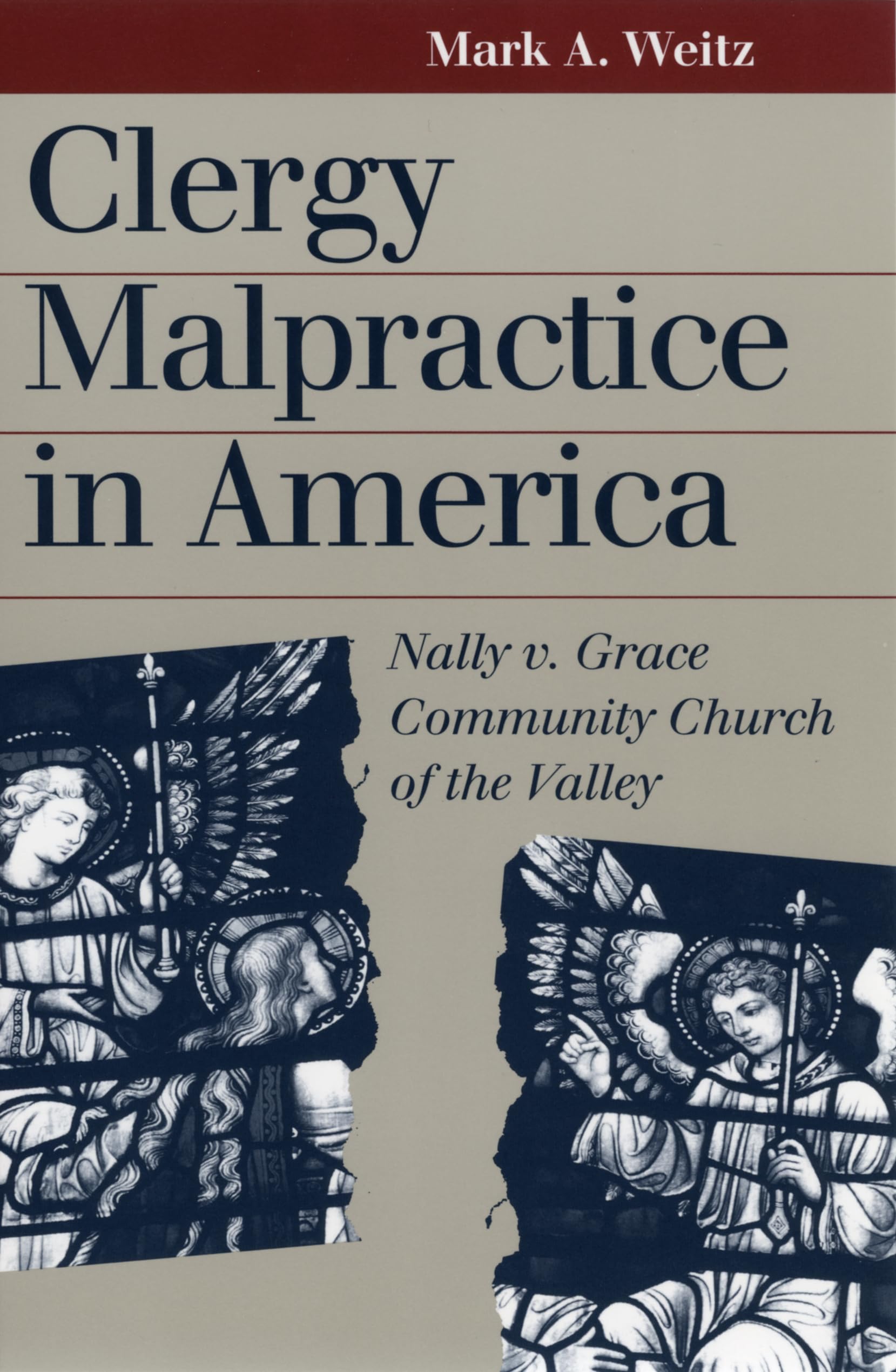 Clergy Malpractice In America: Nally V. Grace Community Church Of The Valley (Landmark Law Cases And American Society),New