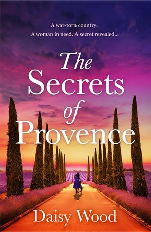 The Secrets Of Provence: The MustRead Emotional Ww2 Historical Fiction Novel For Book Lovers, Perfect For Fans Of Kate Quinn An