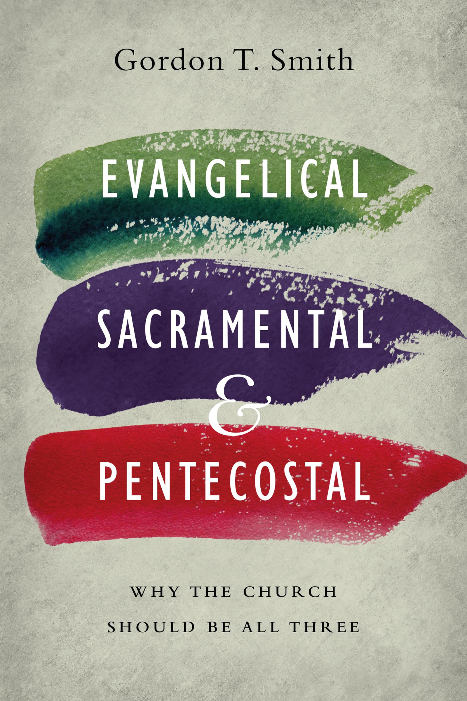 Evangelical, Sacramental, and Pentecostal: Why the Church Should Be All Three,Used