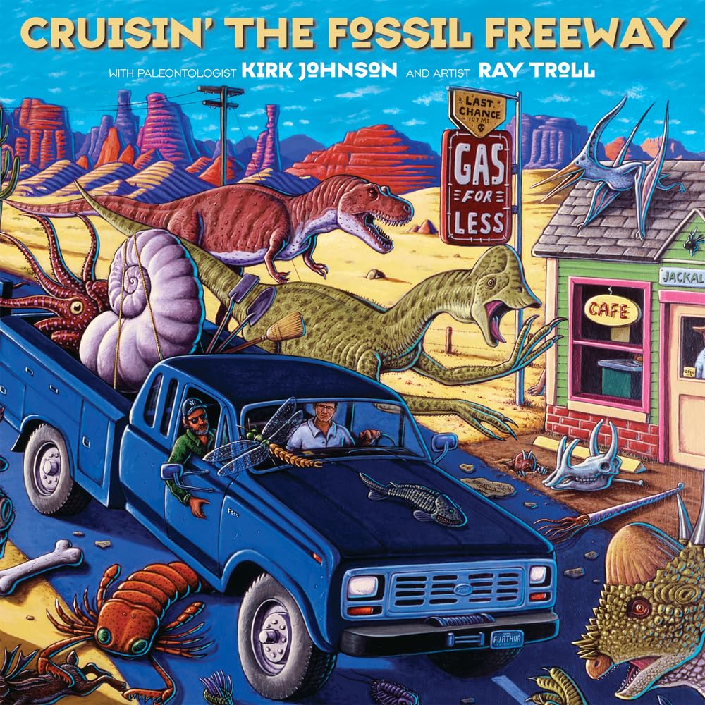 Cruisin' the Fossil Freeway: An Epoch Tale of a Scientist and an Artist on the Ultimate 5,000Mile Paleo Road Trip,New
