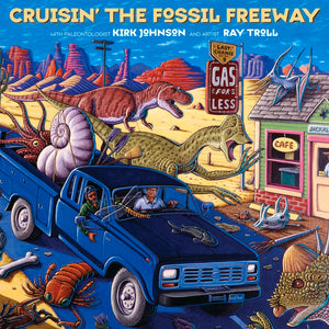Cruisin' the Fossil Freeway: An Epoch Tale of a Scientist and an Artist on the Ultimate 5,000Mile Paleo Road Trip,New