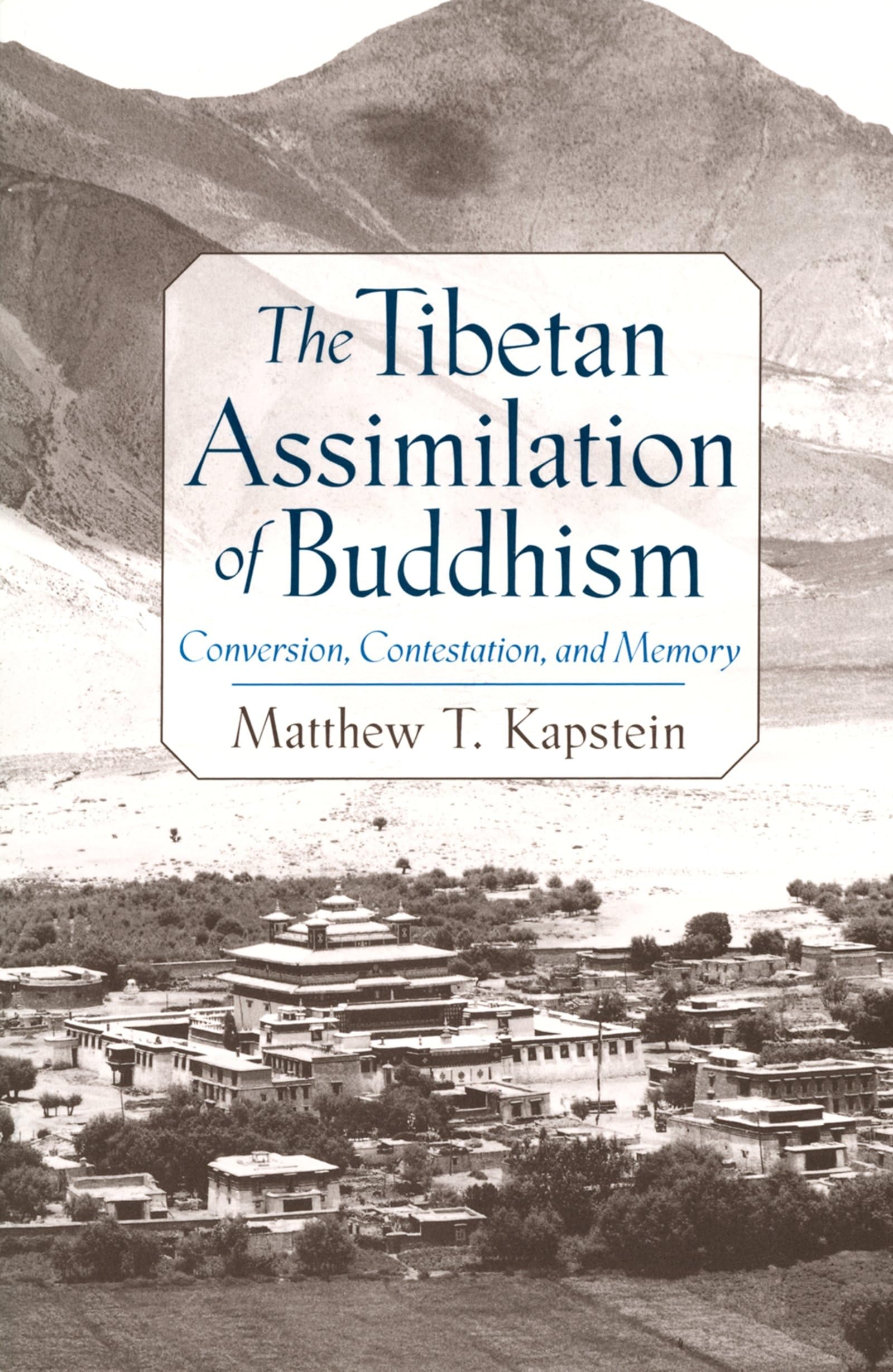 The Tibetan Assimilation Of Buddhism: Conversion, Contestation, And Memory