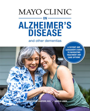 Mayo Clinic On Alzheimer'S Disease And Other Dementias: A Guide For People With Dementia And Those Who Care For Them