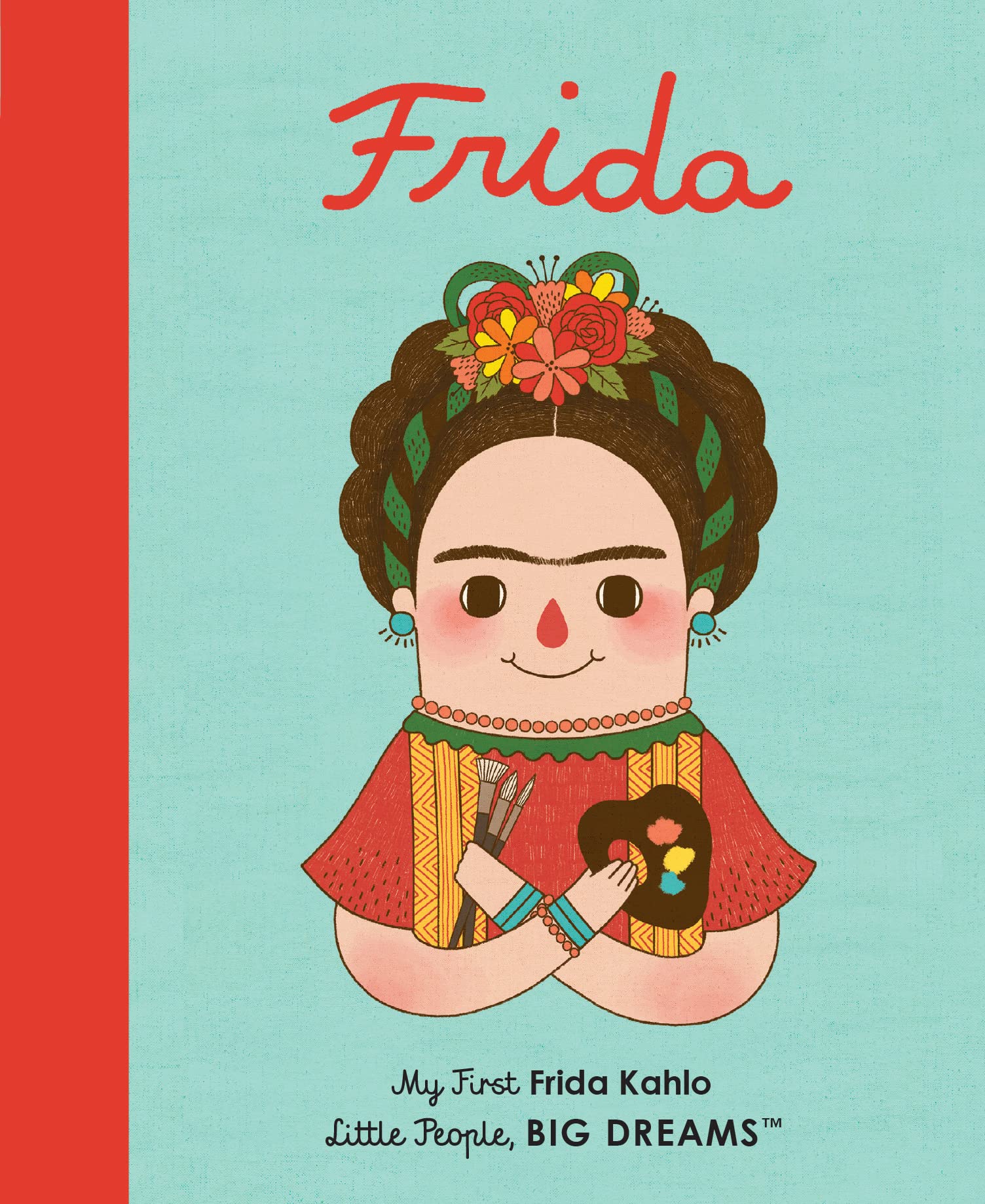 Frida Kahlo: My First Frida Kahlo (Volume 2) (Little People, Big Dreams, 2)