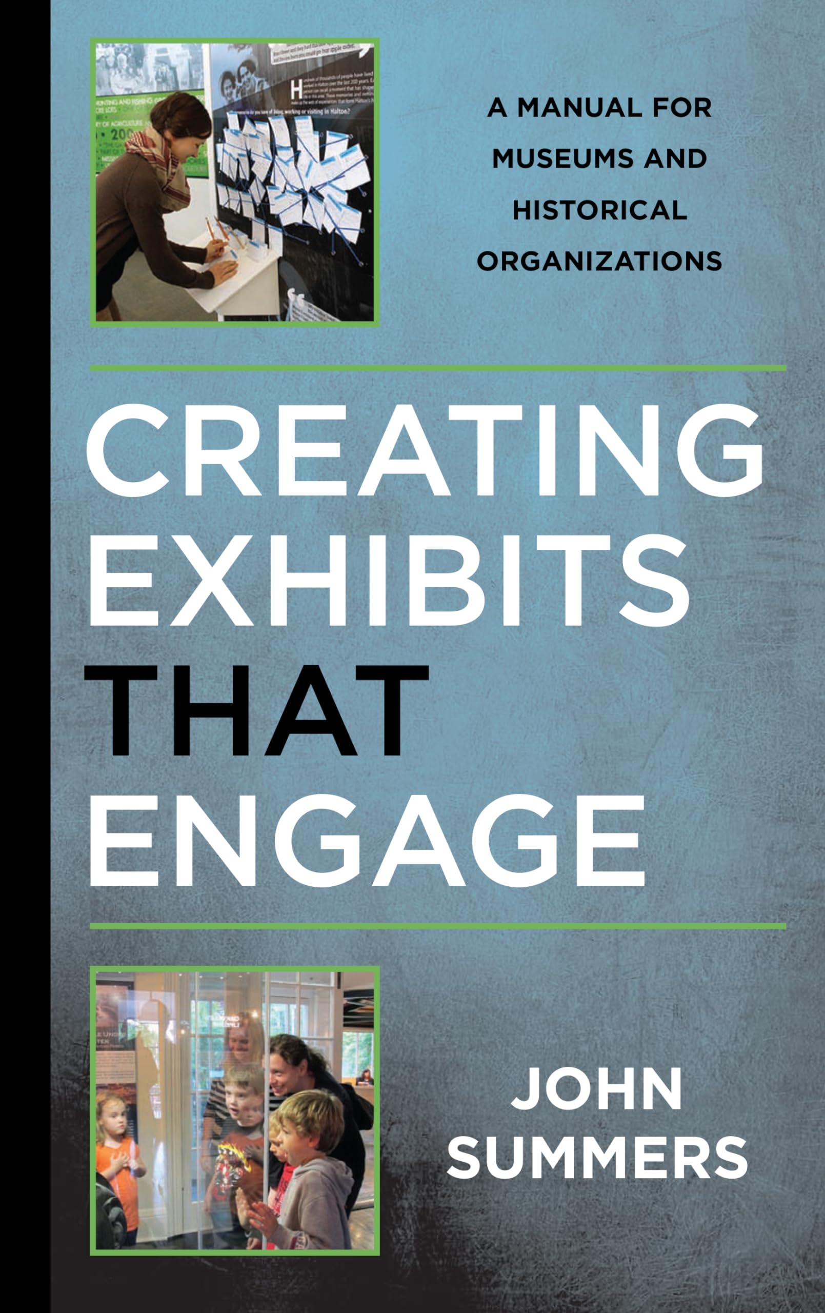 Creating Exhibits That Engage: A Manual for Museums and Historical Organizations (American Association for State and Local Histo