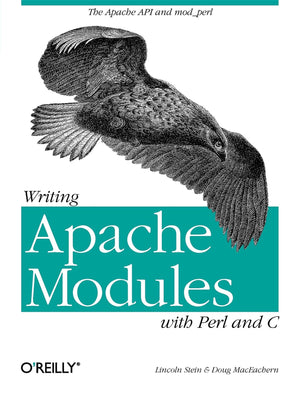 Writing Apache Modules with Perl and C: The Apache API and mod_perl,Used