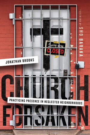 Church Forsaken: Practicing Presence in Neglected Neighborhoods,Used